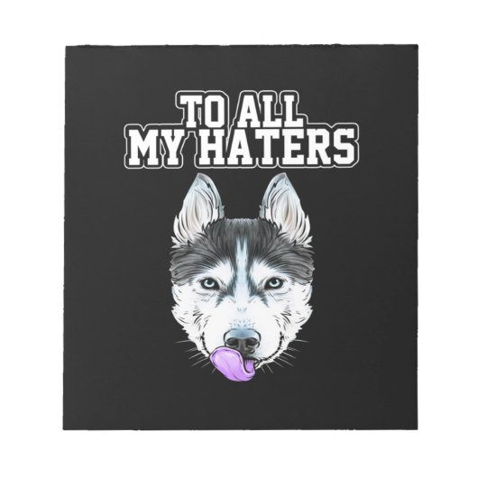 Bloc-note My Husky To All My Haters (Devant)
