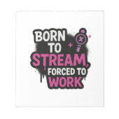 Bloc-note Né pour streamer, forcé à travailler Notepad | Jeu (Devant)