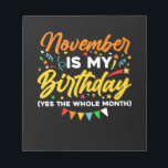 Bloc-note Novembre Is My Birthday The Whole Month Novembre B<br><div class="desc">Novembre is My Birthday Yes The Whole Month shirt is a funny Birthday gift for novembre girl women men queen wife girlfriend papa grandma aunt sister brother brother daughter kids toddler boys who born en novembre,  novembre Birthday Party Decorations and supplies</div>