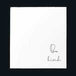 Bloc-note Soyez gentil<br><div class="desc">Soyez gentil,  simple conseil de vie pour ce design minimaliste.</div>