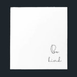 Bloc-note Soyez gentil<br><div class="desc">Soyez gentil,  simple conseil de vie pour ce design minimaliste.</div>