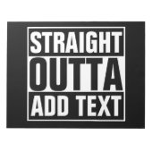 Bloc-note STRAIGHT OUTTA - add your text here/create own (Devant)