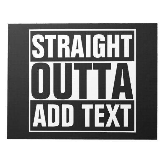 Bloc-note STRAIGHT OUTTA - add your text here/create own (Devant)