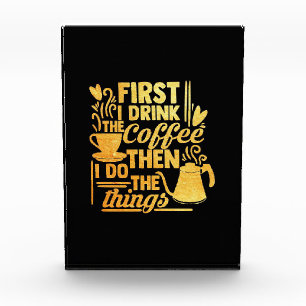 Bloc Photo Coffee Lover First I Drink The Coffee