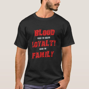 Bloed maakt je gerelateerde loyaliteit maakt je de t-shirt