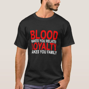Bloed zorgt ervoor dat je familie T T-shirt