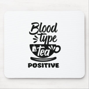 Bloedtype Tea positieve funny Tea Lover Puns Muismat