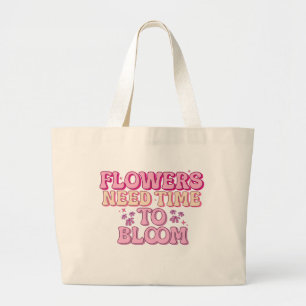 Bloemen hebben tijd nodig om te bloeien grote tote bag