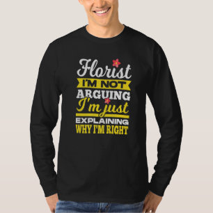 Bloemist Ik Discussieer Niet, Ik Leg Alleen Uit Wa T-shirt