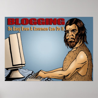 Bloggen is zo eenvoudig dat zelfs een Caveman het  Poster