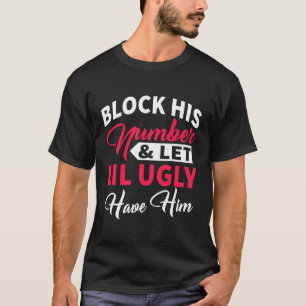 Blokkeer Zijn Nummer En Laat Lil Ugly Hem Hebben V T-shirt