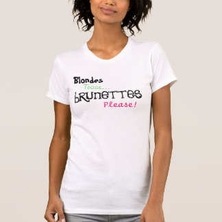 Blondes Tease... brunettes alsjeblieft. T-shirt