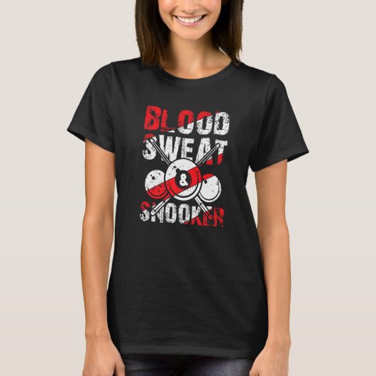 Blood Sweat Snooker for Billiards and Snooker Play T-shirt (Voorkant)