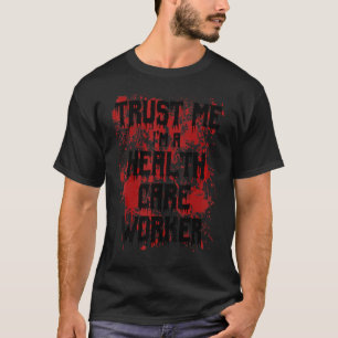 Bloody Vertrouw me dat ik een gezondheidswerker be T-shirt