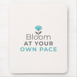 Bloom at Your Own Pace Minimal Motivational Mouse  Muismat