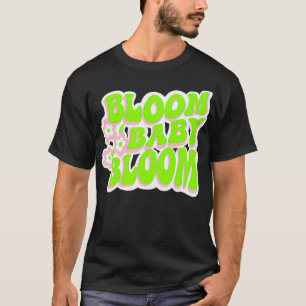 Bloom Baby Bloom Fun Retro Graphic T-shirt