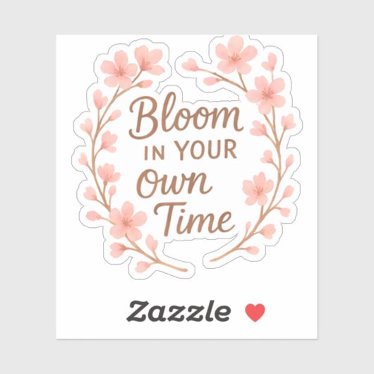 Bloom in your own time sticker (Vel)