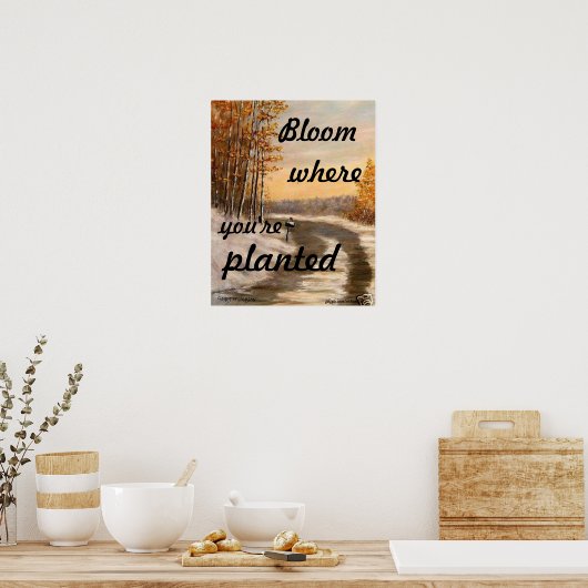 "BLOOM OÙ VOUS ÊTES PLANTÉ POSTER (Cuisine)