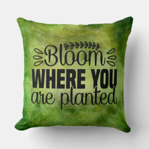 Bloom waar je bent geplant kussen