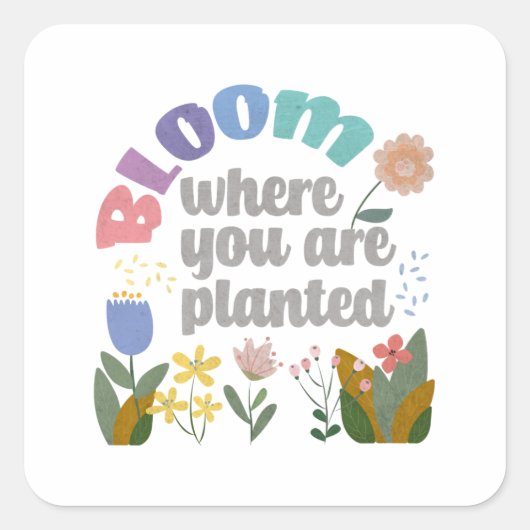 Bloom waar je bent geplant vierkante sticker (Voorkant)