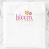 Bloom waar u bent geplant ronde sticker (Tas)