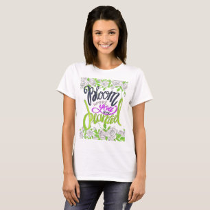 Bloom waar u bent geplant t-shirt