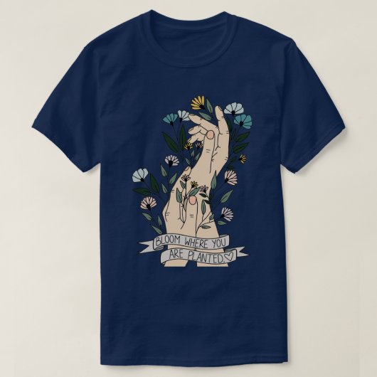 Bloom waar u bent geplant t-shirt (Design voorkant)