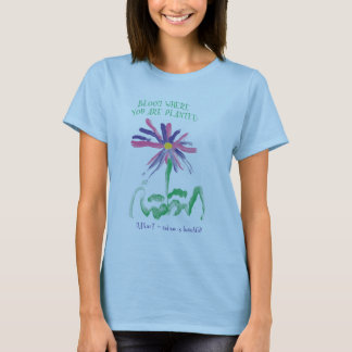 Bloom waar u door MAXarT wordt geplant T-shirt