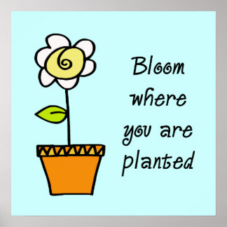 Bloom waar u geplant Poster bent