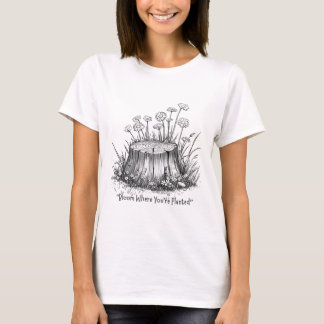 Bloom Where You're Planted T-shirt ontwerp