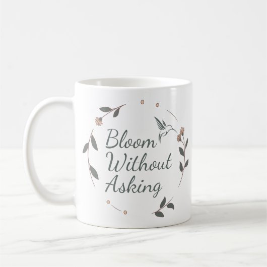 Bloom Without Asking Inspirational Mug (Gauche)
