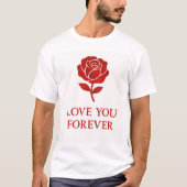 Blooming Rose Expressing Forever Romantic  T-shirt (Voorkant)