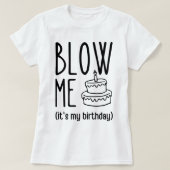 Blow me Het is mijn verjaardag, grappige verjaarda T-shirt (Design voorkant)