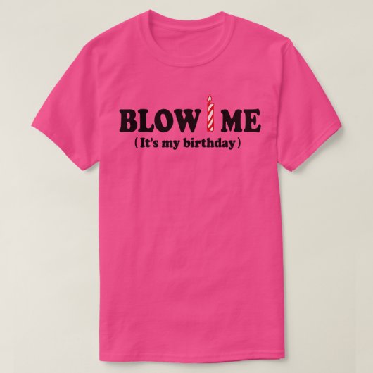Blow me (Het is mijn verjaardag) T-shirt (Design voorkant)