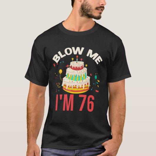 Blow Me I m 76 T-shirt (Voorkant)