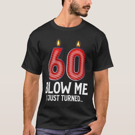 Blow Me I Turned 60 Years Old Funny 60th Birthday T-shirt (Voorkant)
