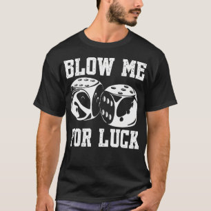 Blow Me Luck Crap Gokken Casino Roll Dobbelsteen S T-shirt