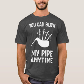 Blow My Bagpipes Anytime Fun Music T-shirt