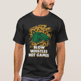 Blow Whistles Geen Spellen Coach Humor Coaching SA T-shirt