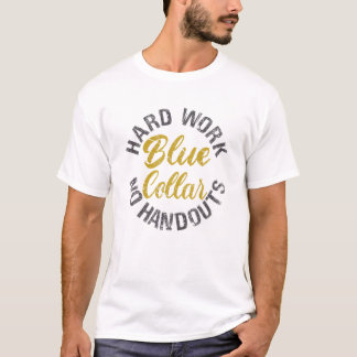 Blue Collar Hard Work No Handouts T-shirt