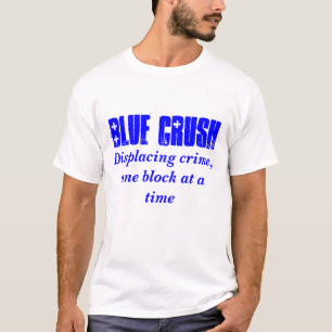 Blue Crush, Displacement crime, één blok per blo T-shirt