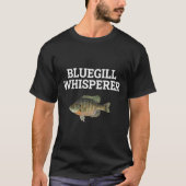 Bluegill Whisperer Fishy Vissen Lover Fisherman R T-shirt (Voorkant)