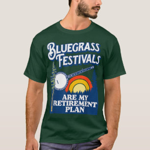 Bluegrass Festivals My Retirement Plan! Funny Banj T-shirt