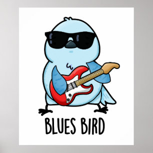 Blues Bird Funny Bluebird Pun Poster