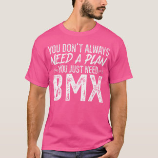 BMX-rijder Je hebt niet altijd een plan nodig dat  T-shirt