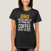 BMX Solves My Problems Coffee Downhill Road Bike T-shirt (Voorkant)