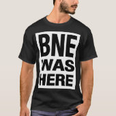 BNE WAS HERE T-SHIRT (Voorkant)