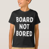 Board Not Bored Funny Board Game Geek Quote Nerdy T-shirt (Voorkant)