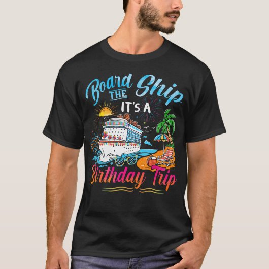 Board The Ship It'S A Birthday Trip Cruise Birthda T-shirt (Voorkant)