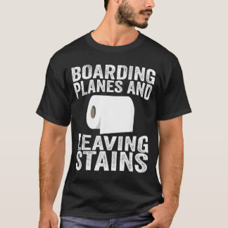 Boarding Planes And Leaving Stains T-shirt